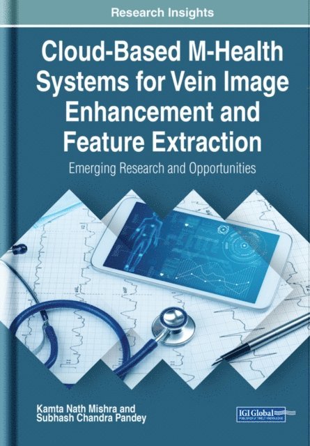 Subhash Chandra, Kamta Nath - Cloud-Based M-Health Systems for Vein Image Enhancement and Feature Extraction: Emerging Research and Opportunities, E-bok