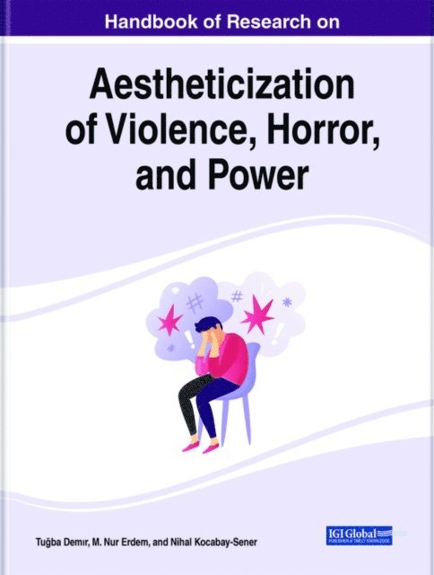 Tugba, Nihal, M. Nur - Handbook of Research on Aestheticization of Violence, Horror, and Power, E-bok