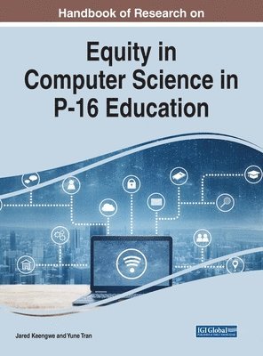 Jared Keengwe, Yune Tran - Handbook of Research on Equity in Computer Science in P-16 Education, Inbunden