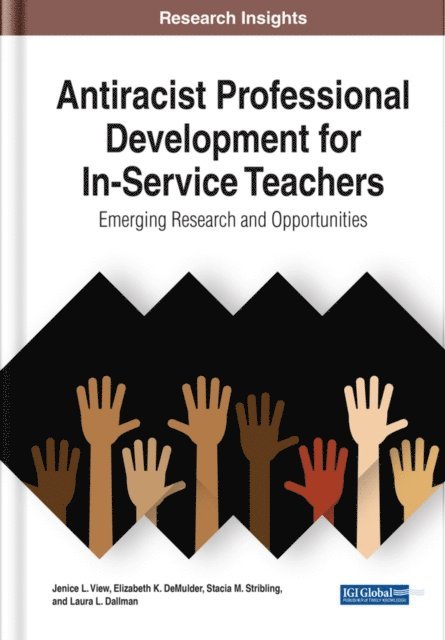 Laura L. Dallman, Stacia M. Stribling, Elizabeth K. DeMulder, Jenice L. View - Antiracist Professional Development for In-Service Teachers: Emerging Research and Opportunities, E-bok