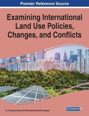 G. N. Tanjina Hasnat, Mohammed Kamal Hossain - Examining International Land Use Policies, Changes, and Conflicts, 1 volume, Häftad