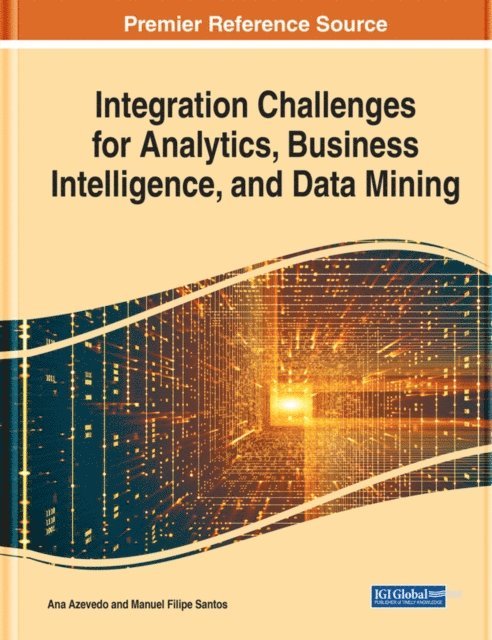 Manuel Filipe Santos, Ana Azevedo - Integration Challenges for Analytics, Business Intelligence, and Data Mining, E-bok