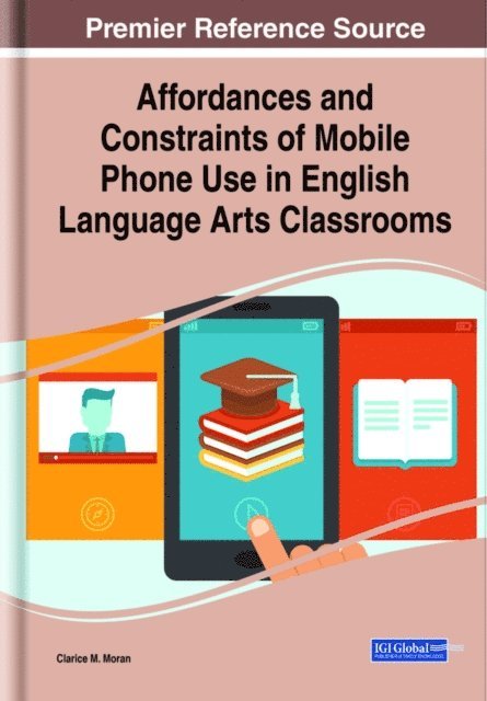 Clarice M. Moran - Affordances and Constraints of Mobile Phone Use in English Language Arts Classrooms, E-bok