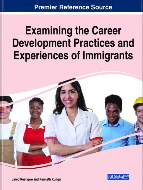 Kenneth Kungu, Jared Keengwe - Examining the Career Development Practices and Experiences of Immigrants, E-bok