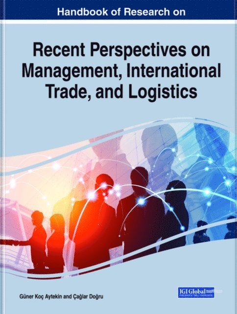Caglar Dogru, Guner Koc Aytekin - Handbook of Research on Recent Perspectives on Management, International Trade, and Logistics, E-bok