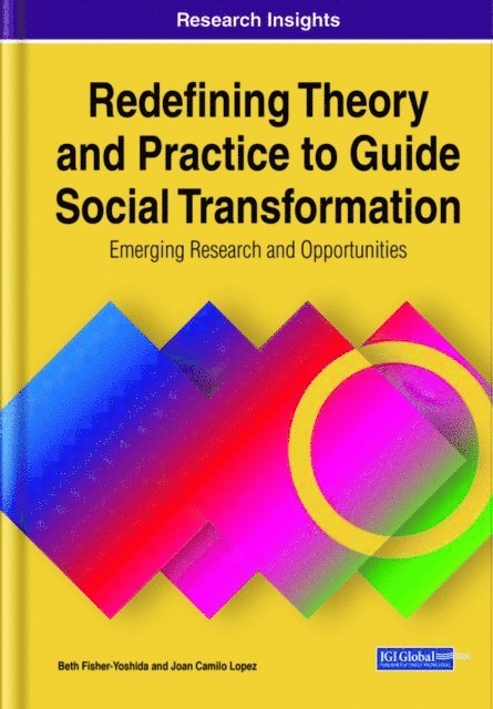Joan Camilo Lopez, Beth Fisher-Yoshida - Redefining Theory and Practice to Guide Social Transformation: Emerging Research and Opportunities, E-bok