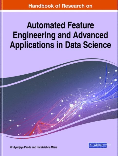 Harekrishna, Mrutyunjaya - Handbook of Research on Automated Feature Engineering and Advanced Applications in Data Science, E-bok