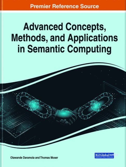 Thomas Moser, Olawande Daramola - Advanced Concepts, Methods, and Applications in Semantic Computing, E-bok
