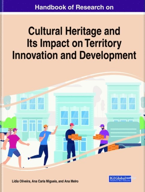 Ana Melro, Ana Carla Amaro, Lidia Oliveira - Handbook of Research on Cultural Heritage and Its Impact on Territory Innovation and Development, E-bok