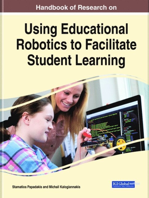 Michail Kalogiannakis, Stamatios Papadakis - Handbook of Research on Using Educational Robotics to Facilitate Student Learning, E-bok