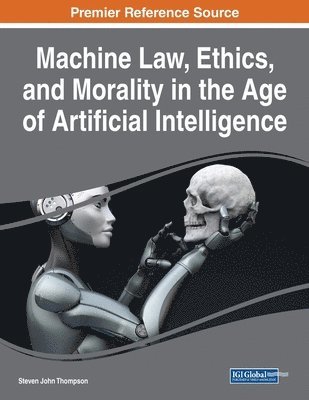 Steven John Thompson - Machine Law, Ethics, and Morality in the Age of Artificial Intelligence, Häftad. Tillgänglighet: Lägg i varukorg