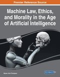 Machine Law, Ethics, and Morality in the Age of Artificial Intelligence