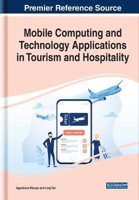 Agustinus Borgy Waluyo, Ling Tan - Mobile Computing and Technology Applications in Tourism and Hospitality, Inbunden