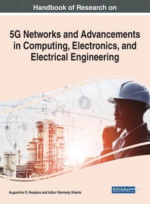 Augustine O. Nwajana, Isibor Kennedy Ihianle - Handbook of Research on 5G Networks and Advancements in Computing, Electronics, and Electrical Engineering, Inbunden