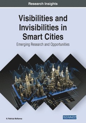 H. Patricia McKenna - Visibilities and Invisibilities in Smart Cities: Emerging Research and Opportunities, Häftad. Tillgänglighet: Lägg i varukorg