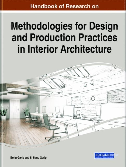 S. Banu Garip, Ervin Garip - Handbook of Research on Methodologies for Design and Production Practices in Interior Architecture, E-bok