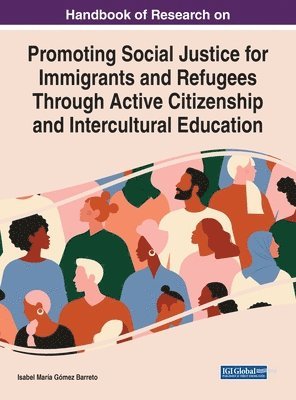 Isabel María Gómez Barreto - Handbook of Research on Promoting Social Justice for Immigrants and Refugees Through Active Citizenship and Intercultural Education, Inbunden