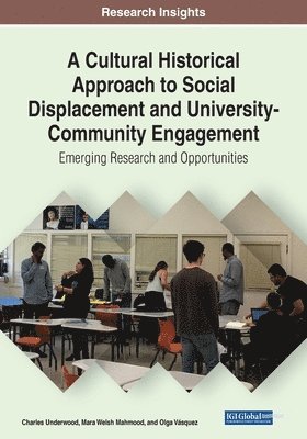 Charles Underwood, Mara Welsh Mahmood - A Cultural Historical Approach to Social Displacement and University-Community Engagement: Emerging Research and Opportunities, Häftad