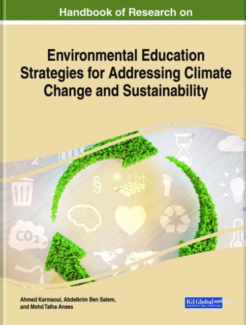Mohd Talha Anees, Abdelkrim Ben Salem, Ahmed Karmaoui - Handbook of Research on Environmental Education Strategies for Addressing Climate Change and Sustainability, E-bok