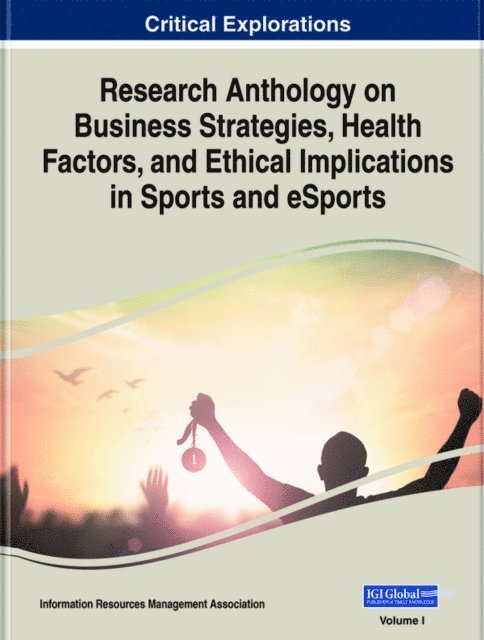Information Resources Management Association - Research Anthology on Business Strategies, Health Factors, and Ethical Implications in Sports and eSports, E-bok