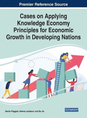 Danilo Piaggesi, Helena Landazuri, Bo Jia - Cases on Applying Knowledge Economy Principles for Economic Growth in Developing Nations, Inbunden