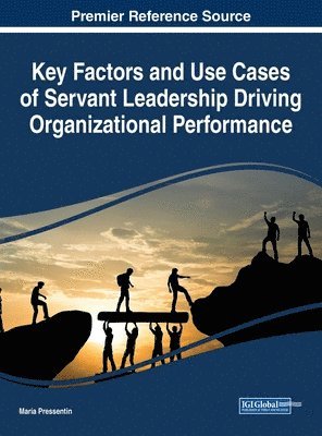 Maria Pressentin - Key Factors and Use Cases of Servant Leadership Driving Organizational Performance, Inbunden