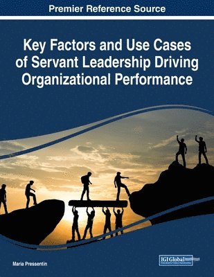 Maria Pressentin - Key Factors and Use Cases of Servant Leadership Driving Organizational Performance, Häftad