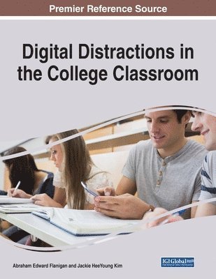 Abraham Edward Flanigan, Jackie Heeyoung Kim - Digital Distractions in the College Classroom, Häftad