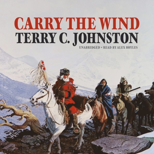Terry C. Johnston - Carry the Wind, Ljudbok