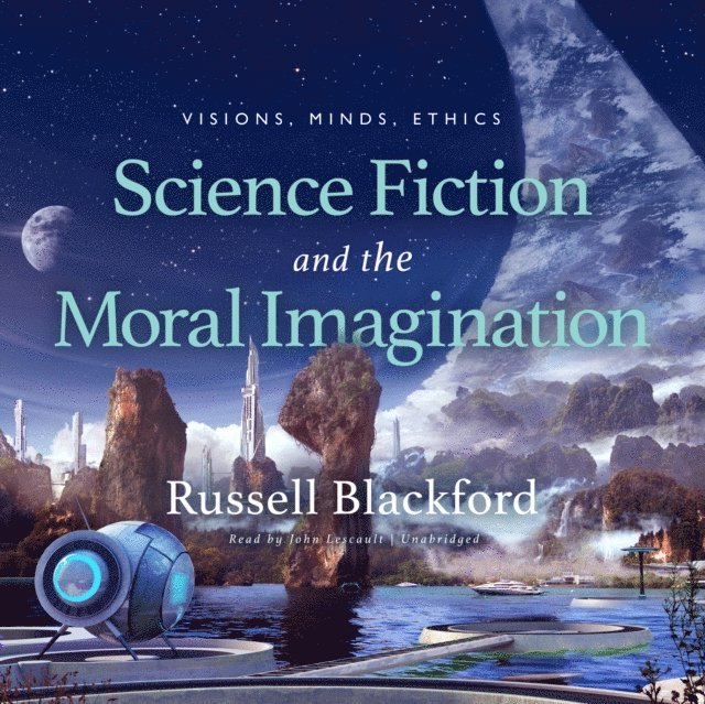 Russell Blackford - Science Fiction and the Moral Imagination, Ljudbok
