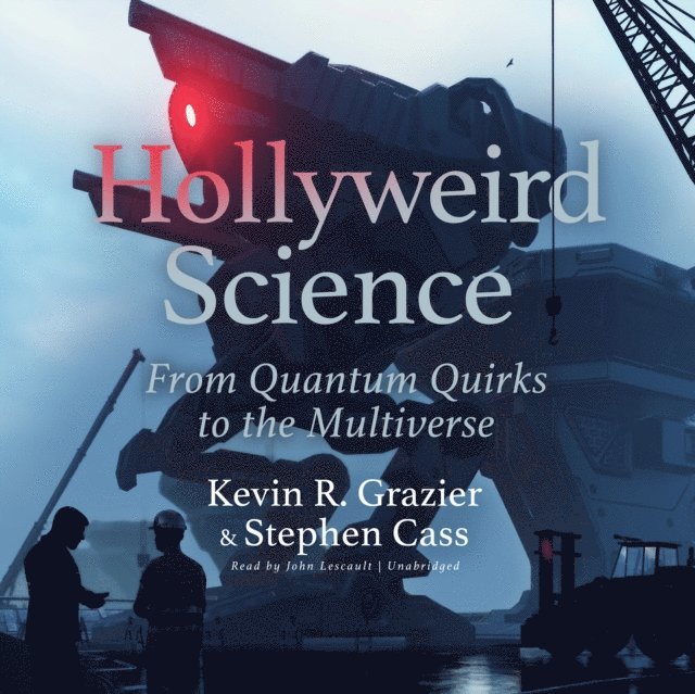 Kevin R. Grazier, Stephen Cass - Hollyweird Science: From Quantum Quirks to the Multiverse, Ljudbok. Tillgänglighet: Lägg i varukorg