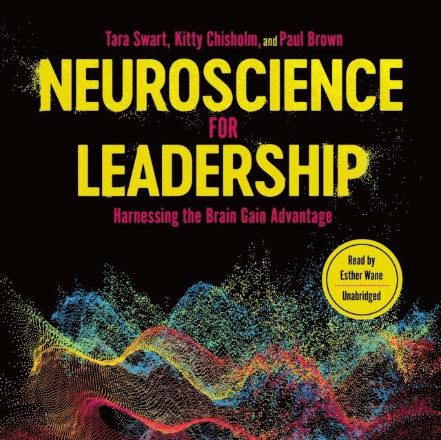 Paul Brown, Kitty Chisholm, PhD Tara Swart MD - Neuroscience for Leadership, Ljudbok