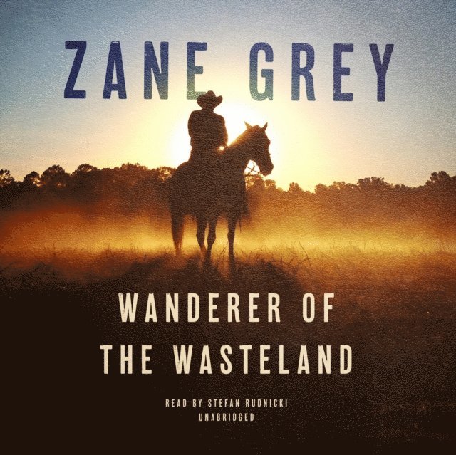 Zane Grey - Wanderer of the Wasteland, Ljudbok