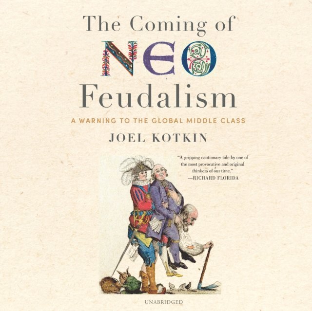 Joel Kotkin - Coming of Neo-Feudalism, Ljudbok