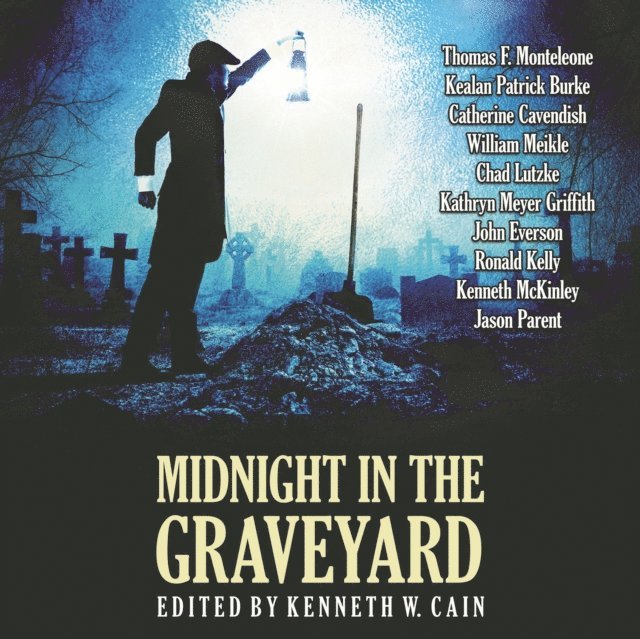 others, Elizabeth Massie, Robert McCammon, Jason Parent, Kenneth McKinley, Ronald Kelly, Kathryn Meyer Griffith, Catherine Cavendish, various authors, William Meikle, Chad Lutzke, John Everson, Kealan Patrick Burke, Thomas F. Monteleone, Kenneth W. Cain - Midnight in the Graveyard, Ljudbok