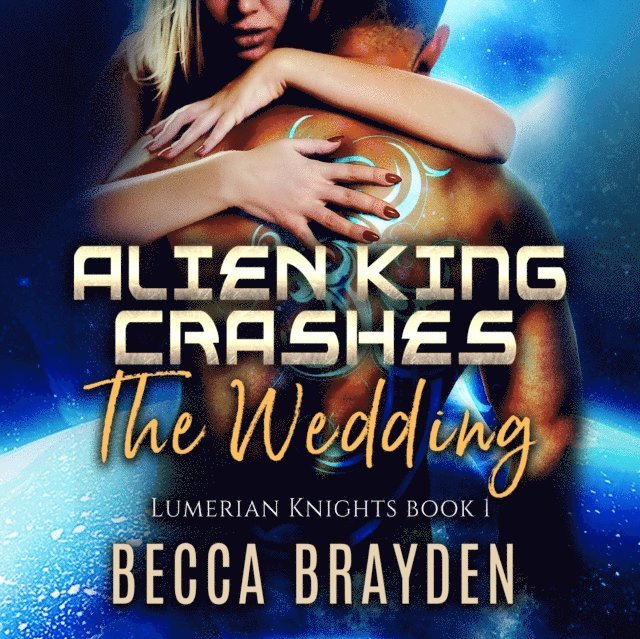 Becca Brayden - Alien King Crashes the Wedding, Ljudbok