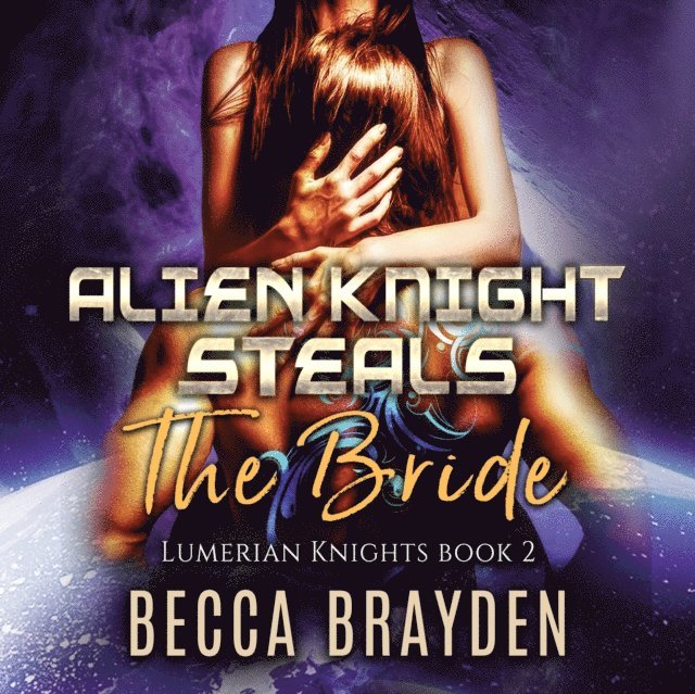 Becca Brayden - Alien Knight Steals the Bride, Ljudbok