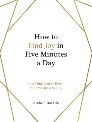 Joanne Mallon - How to Find Joy in Five Minutes a Day, Inbunden
