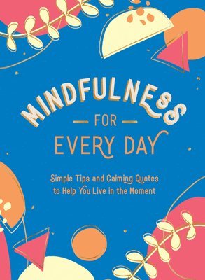 Summersdale Publishers - Mindfulness for Every Day, Inbunden