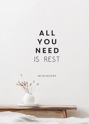Mita Mistry - All You Need is Rest, Inbunden