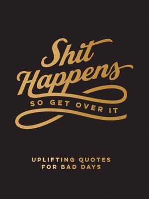 Summersdale Publishers - Shit Happens So Get Over It, Inbunden