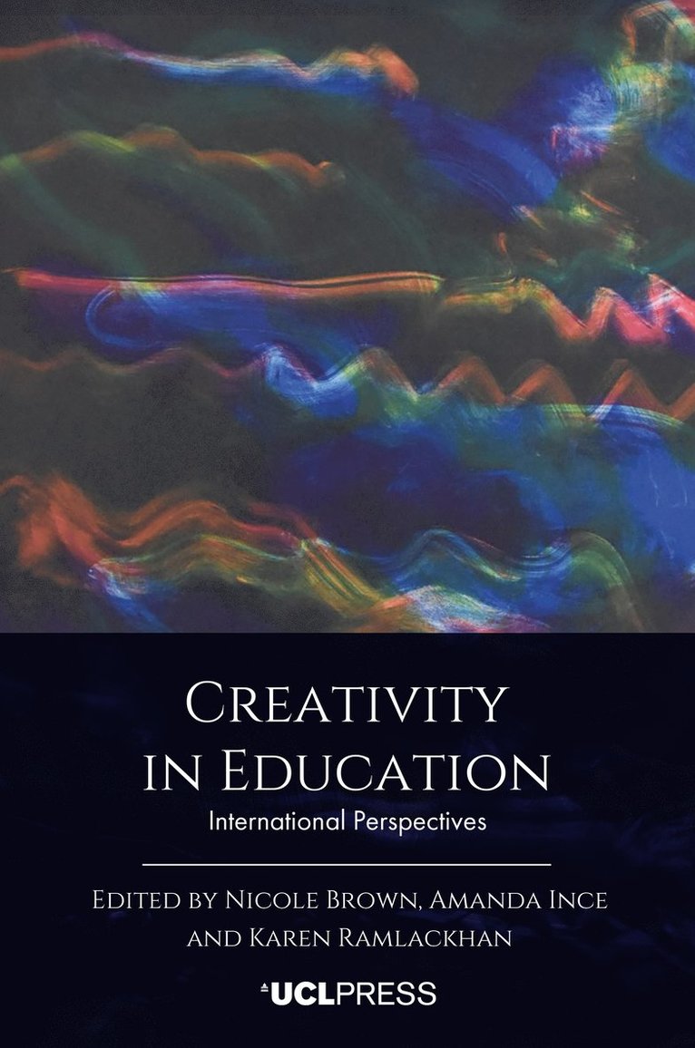Nicole Brown, Amanda Ince, Karen Ramlackhan - Creativity in Education, Häftad
