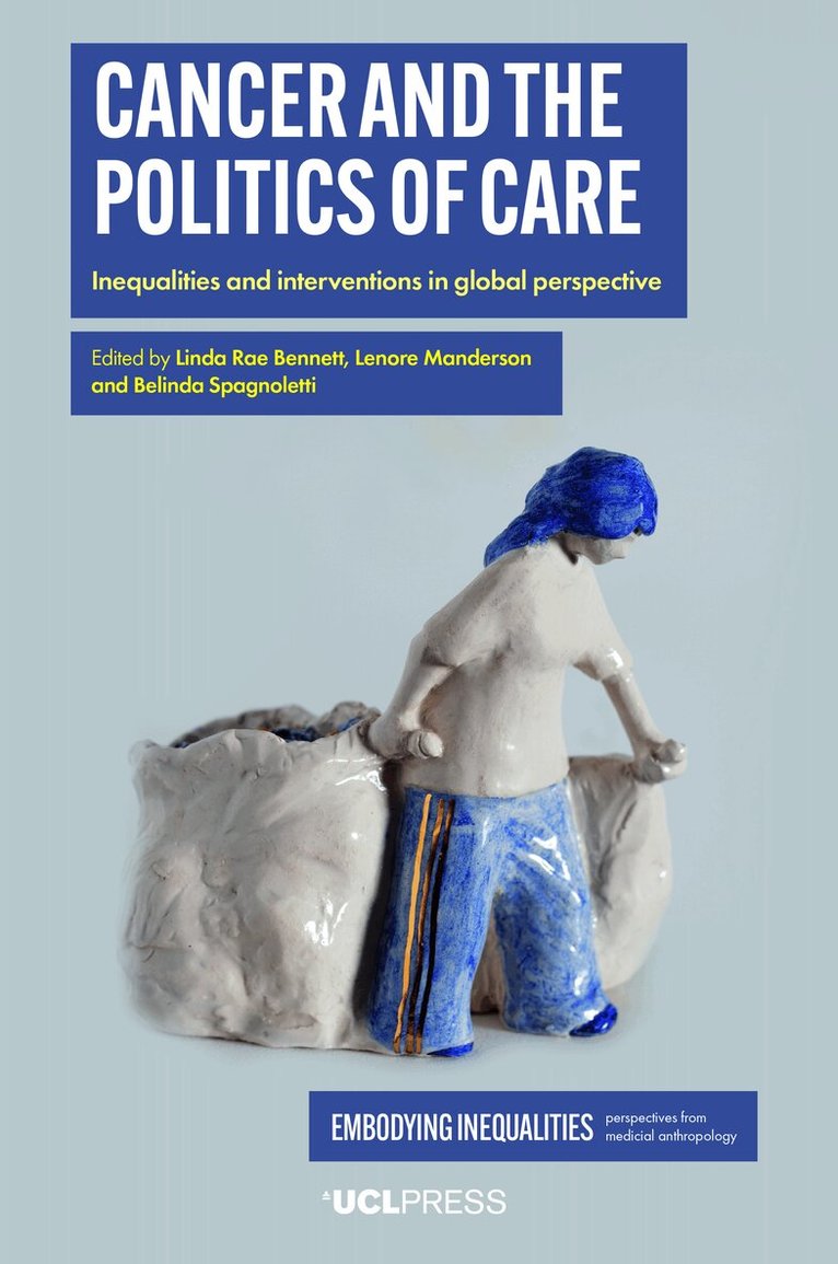 Linda Rae Bennett, Lenore Manderson, Belinda Spagnoletti - Cancer and the Politics of Care, Inbunden