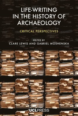 Clare Lewis, Gabriel Moshenska - Life-writing in the History of Archaeology, Inbunden. Tillgänglighet: Lägg i varukorg