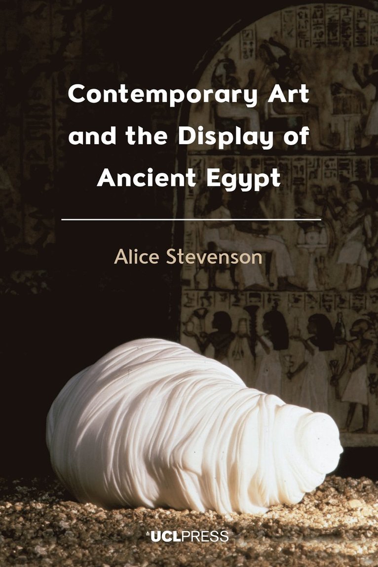 Alice Stevenson - Contemporary Art and the Display of Ancient Egypt, Häftad