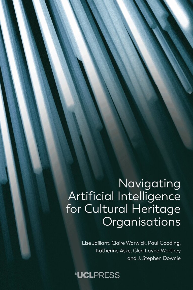 Lise Jaillant, Claire Warwick, Paul Gooding, Katherine Aske, Glen Layne-Worthey, J. Stephen Downie - Navigating Artificial Intelligence for Cultural Heritage Organisations, Inbunden