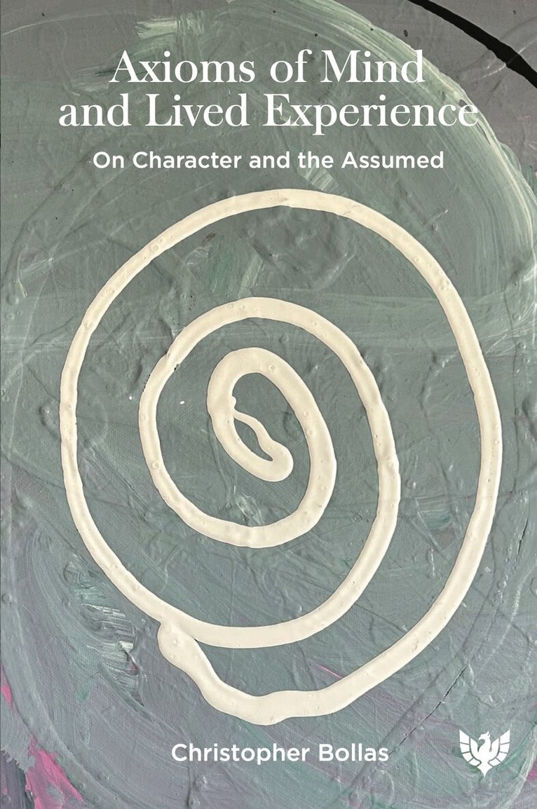 Christopher Bollas - Axioms of Mind and Lived Experience, Häftad