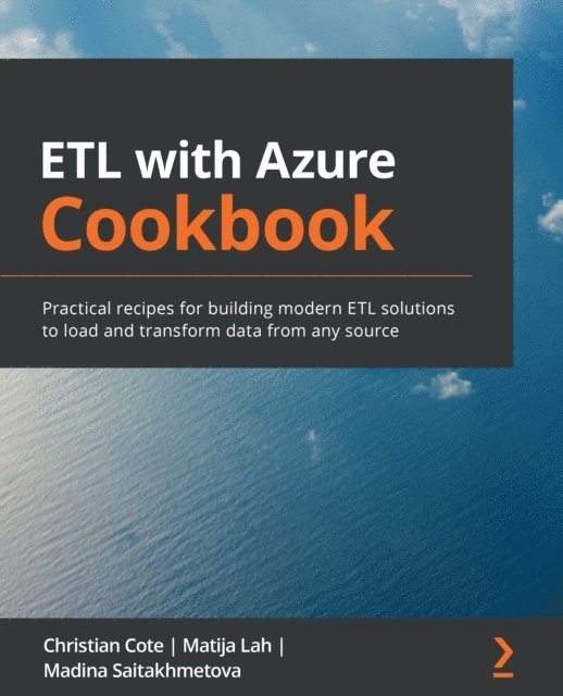 Saitakhmetova Madina Saitakhmetova, Lah Matija Lah, Cote Christian Cote - ETL with Azure Cookbook, E-bok