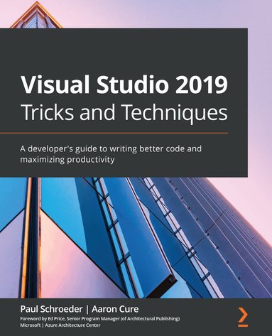 Visual Studio 2019 Tricks and Techniques by Paul Schroeder, Aaron Cure, Paul Schroeder