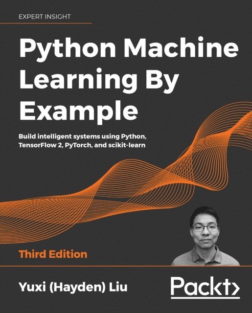 Yuxi (Hayden) Liu - Python Machine Learning by Example, E-bok